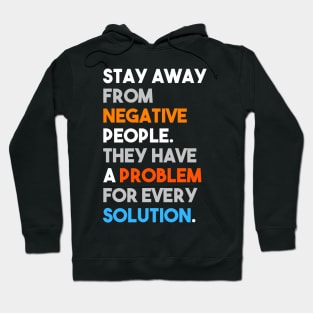 Stay away from negative people, they have a problem for every solution Hoodie